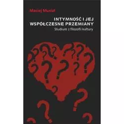 INTYMNOŚĆ I JEJ WSPÓŁCZESNE PRZEMIANY STUDIUM Z FILOZOFII KULTURY Maciej Musiał - Universitas