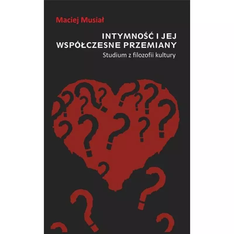 INTYMNOŚĆ I JEJ WSPÓŁCZESNE PRZEMIANY STUDIUM Z FILOZOFII KULTURY Maciej Musiał - Universitas