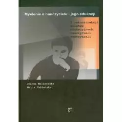 MYŚLENIE O NAUCZYCIELU I JEGO EDUKACJI Joanna Malinowska, Maria Jabłońska - Atut