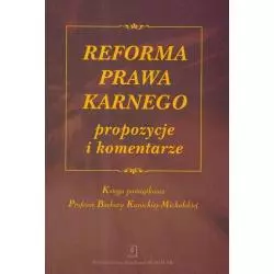 REFORMA PRAWA KARNEGO PROPOZYCJE I KOMENTARZE KSIĘGA PAMIĄTKOWA PROFESOR BARBARY KUNICKIEJ-MICHALSKIEJ - Scholar