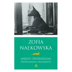MIĘDZY ZWIERZĘTAMI Zofia Nałkowska - WAB