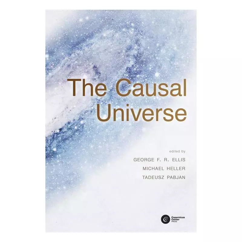 THE CAUSAL UNIVERSE George F.R. Ellis, Michael Heller, Tadeusz Pabjan - Copernicus Center Press