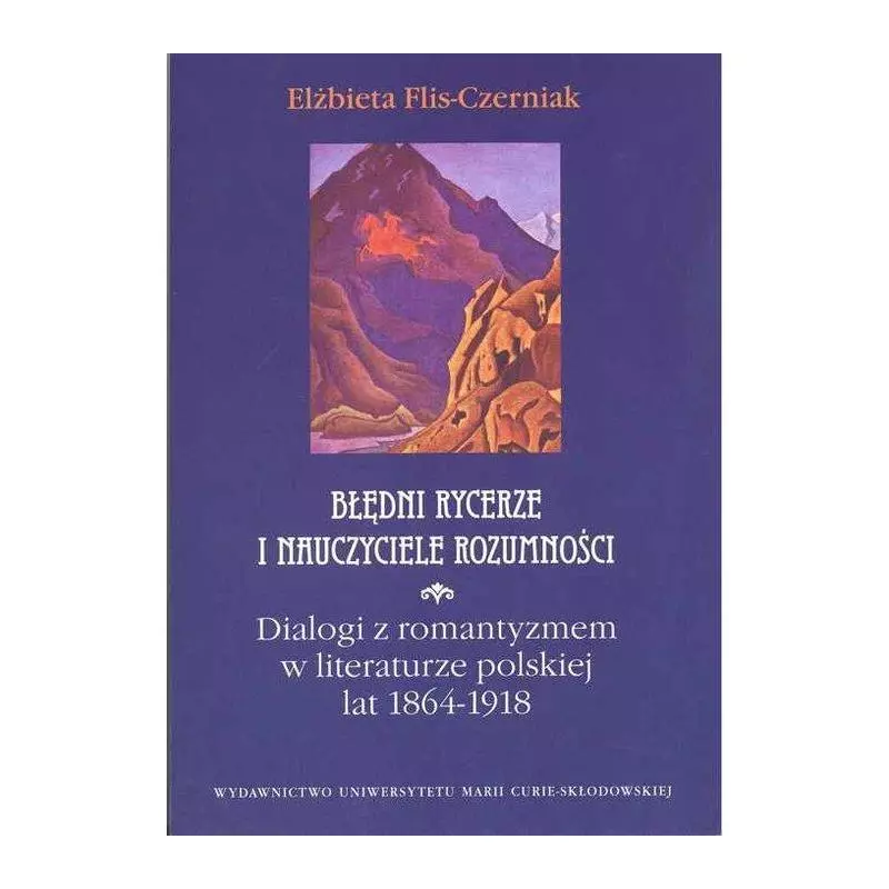 BŁĘDNI RYCERZE I NAUCZYCIELE ROZUMNOŚCI Elżbieta Flis-Czerniak - UMCS
