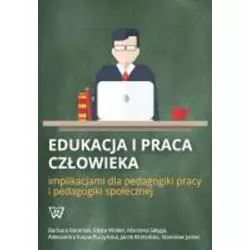 EDUKACJA I PRACA CZŁOWIEKA IMPLIKACJAMI DLA PEDAGOGIKI PRACY I PEDAGOGIKI SPOŁECZNEJ Barbara Baraniak, Jacek Brzeziński - ...