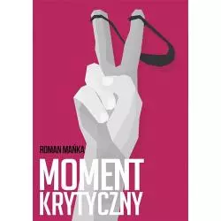 MOMENT KRYTYCZNY Roman Mańka - Rozpisani.pl
