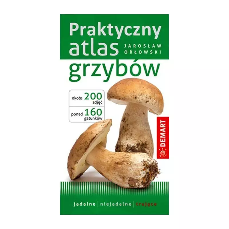 PRAKTYCZNY ATLAS GRZYBÓW Jarosław Orłowski - Demart