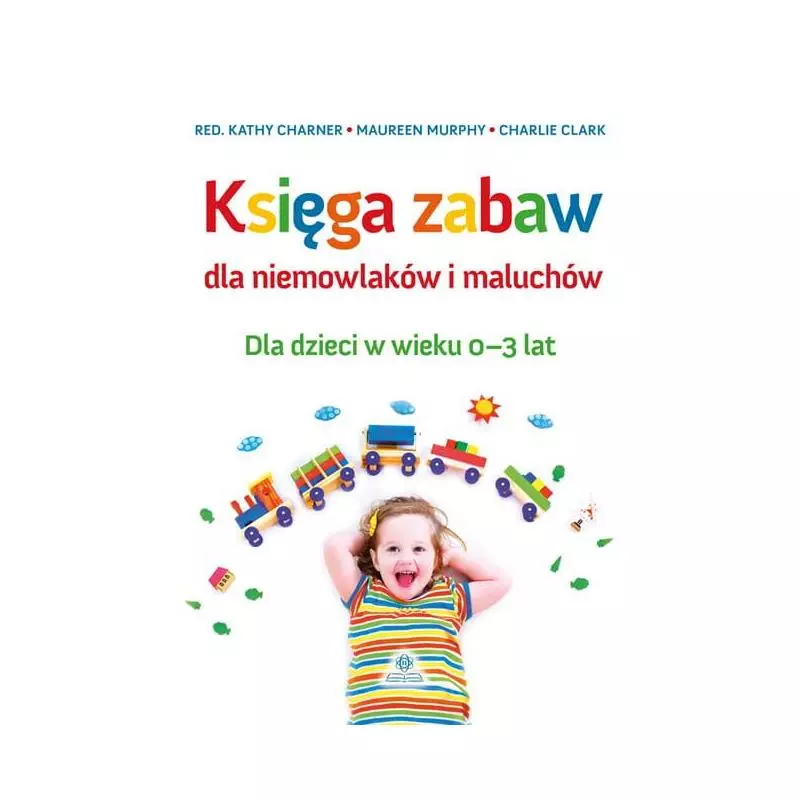 KSIĘGA ZABAW DLA NIEMOWLAKÓW I MALUCHÓW Kathy Charner, Maureen Murphy, Charlie Clark - Harmonia