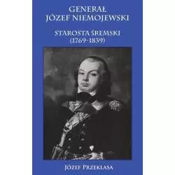 GENERAŁ JÓZEF NIEMOJEWSKI STAROSTA ŚREMSKI (1769-1839) Józef Przeklasa - Napoleon V