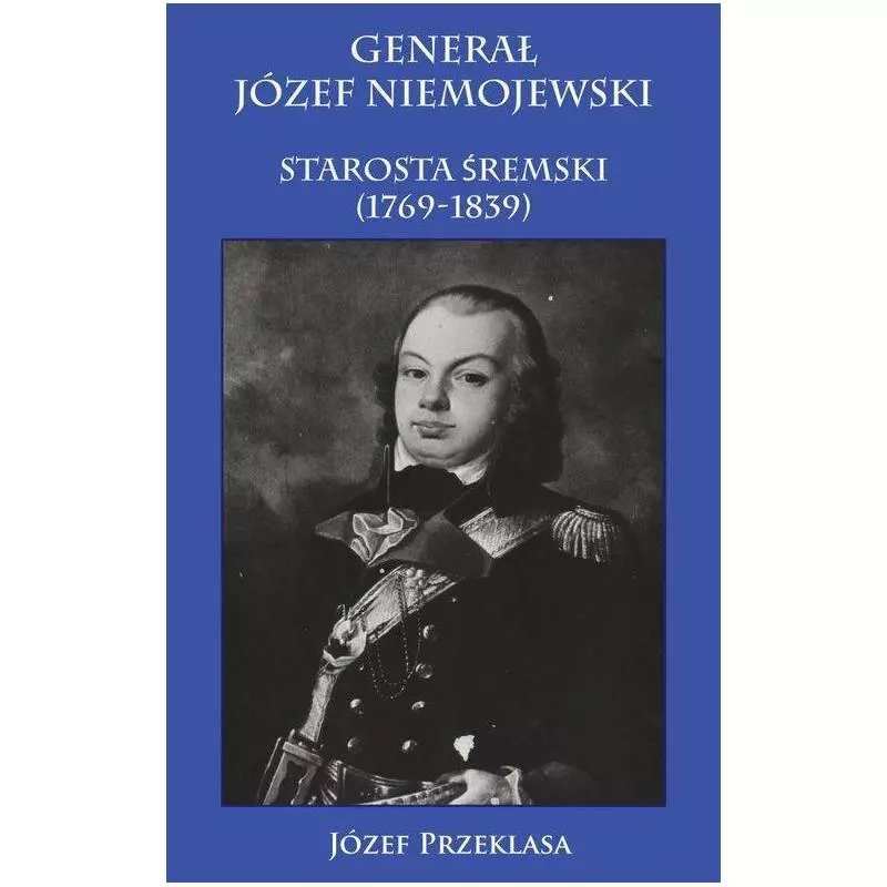 GENERAŁ JÓZEF NIEMOJEWSKI STAROSTA ŚREMSKI (1769-1839) Józef Przeklasa - Napoleon V