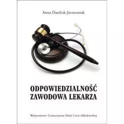 ODPOWIEDZIALNOŚĆ ZAWODOWA LEKARZA Anna Daniluk-Jarmoniuk - UMCS Wydawnictwo Uniwersytetu Marii Curie-Skłodowskiej