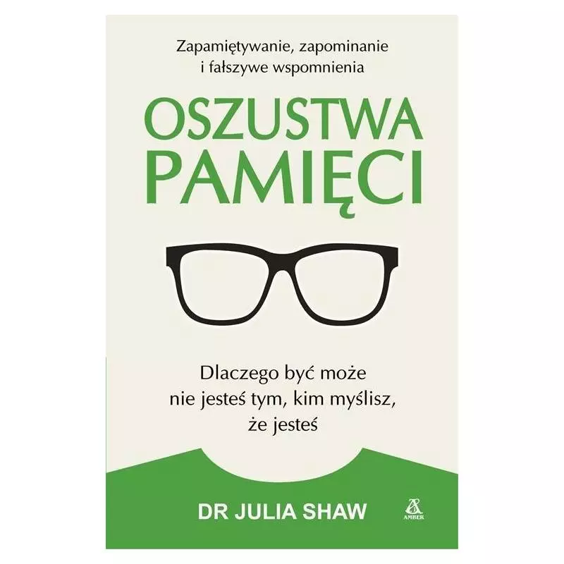 OSZUSTWA PAMIĘCI Julia Shaw - Amber OSZUSTWA PAMIĘCI Julia Shaw - Amber