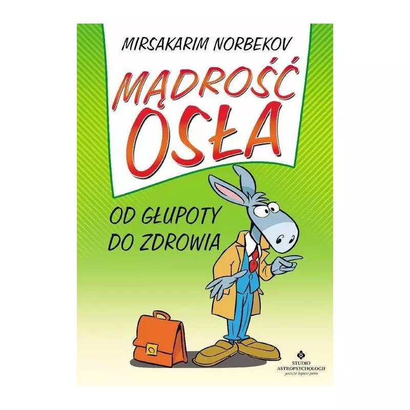 MĄDROŚĆ OSŁA OD GŁUPOTY DO ZDROWIA Mirsakarim Norbekov - Studio Astropsychologii