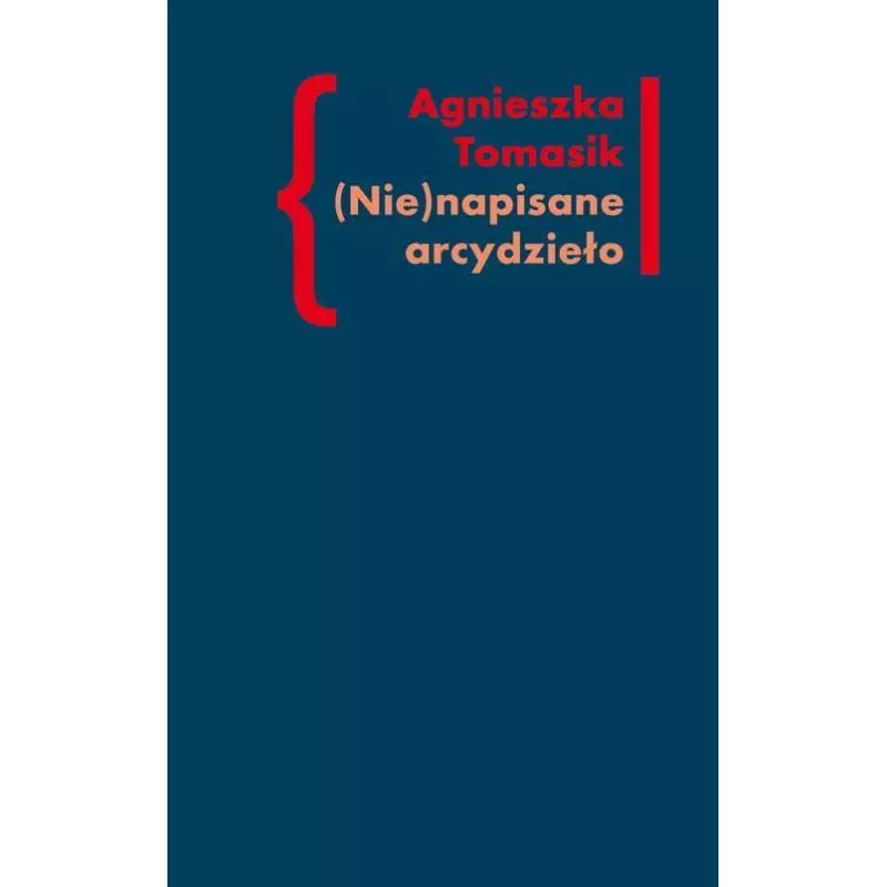 (NIE)NAPISANE ARCYDZIEŁO Agnieszka Tomasik - Słowo/Obraz/Terytoria