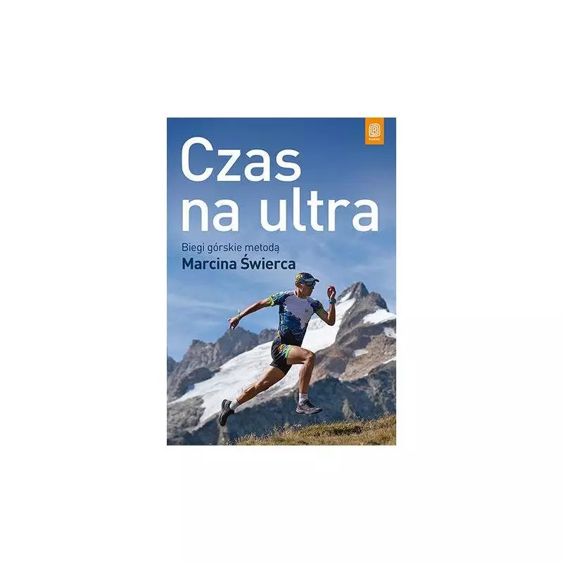 CZAS NA ULTRA BIEGI GÓRSKIE METODĄ MARCINA ŚWIERCA Marcin Świerc - Bezdroża