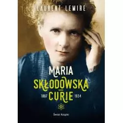 MARIA SKŁODOWSKA-CURIE Laurent Lemire - Świat Książki