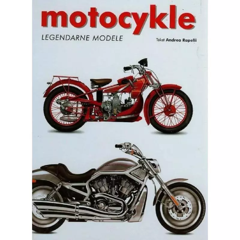 MOTOCYKLE LEGENDARNE MODELE Andrea Rapelli - Olesiejuk