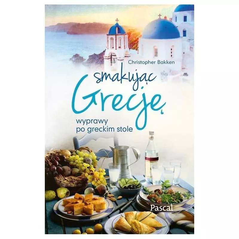 SMAKUJĄC GRECJĘ Christopher Bakken - Pascal