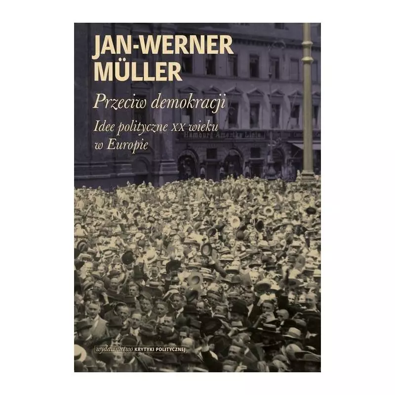 PRZECIW DEMOKRACJI Jan-Werner Muller - Krytyka Polityczna