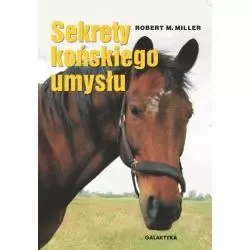 SEKRETY KOŃSKIEGO UMYSŁU Robert M. Miller - Galaktyka