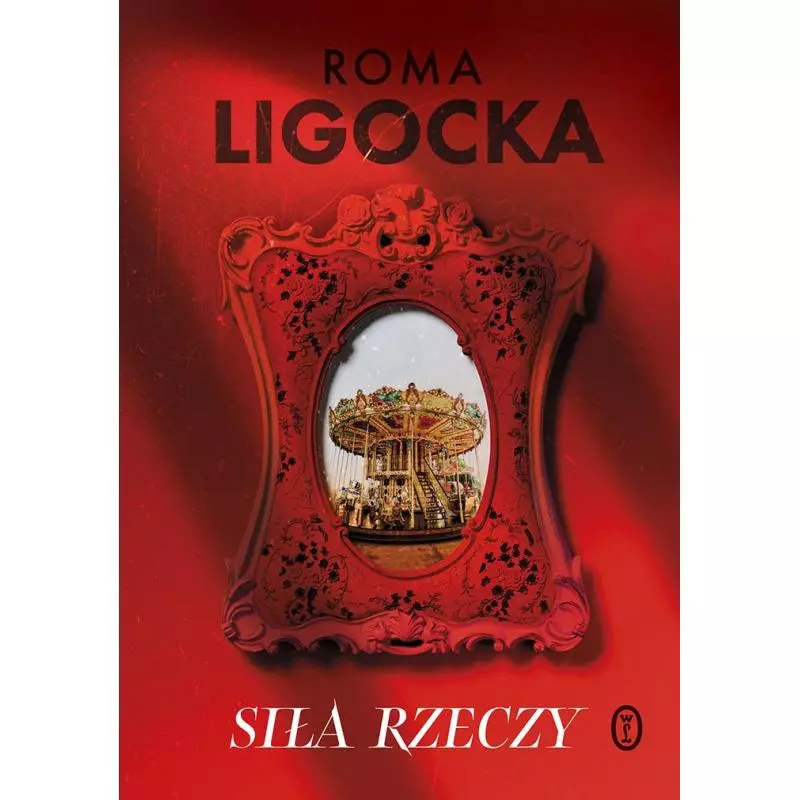 SIŁA RZECZY Roma Ligocka - Wydawnictwo Literackie