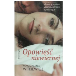 OPOWIEŚĆ NIEWIERNEJ Magdalena Witkiewicz - Świat Książki