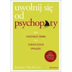 UWOLNIJ SIĘ OD PSYCHOPATY Jackson Mackenzie - Sensus