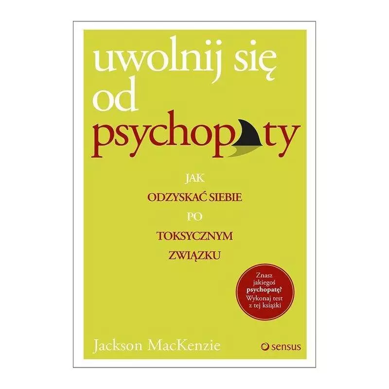 UWOLNIJ SIĘ OD PSYCHOPATY Jackson Mackenzie - Sensus