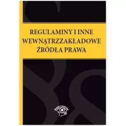 REGULAMINY I INNE WEWNĄTRZZAKŁADOWE ŹRÓDŁA PRAWA - Wiedza i Praktyka