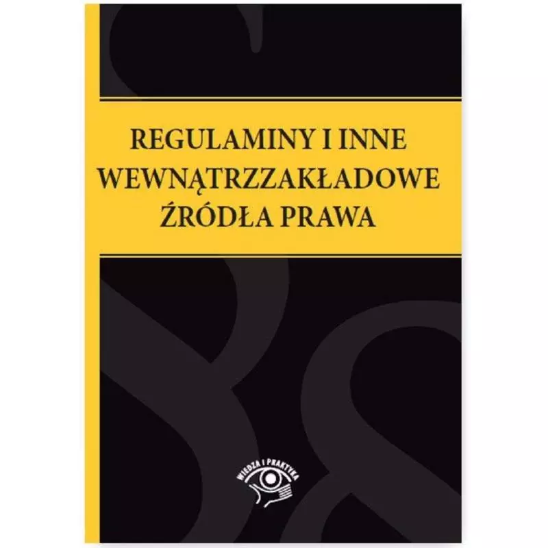 REGULAMINY I INNE WEWNĄTRZZAKŁADOWE ŹRÓDŁA PRAWA - Wiedza i Praktyka