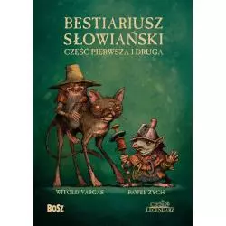 BESTIARIUSZ SŁOWIAŃSKI CZĘŚĆ PIERWSZA I DRUGA Paweł Zych, Witold Vargas - Bosz