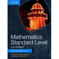 MATHEMATICS STANDARD LEVEL EXAM PREPARATION GUIDE Paul Fannon, Vesna Kadelburg, Ben Woolley, Stephen Ward - Cambridge Univers...