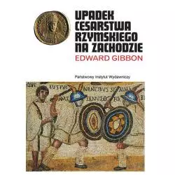 UPADEK CESARSTWA RZYMSKIEGO NA ZACHODZIE Edward Gibbon - Piw