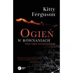 OGIEŃ W RÓWNANIACH NAUKA RELIGIA I POSZUKIWANIE BOGA Kitty Ferguson - Copernicus Center Press