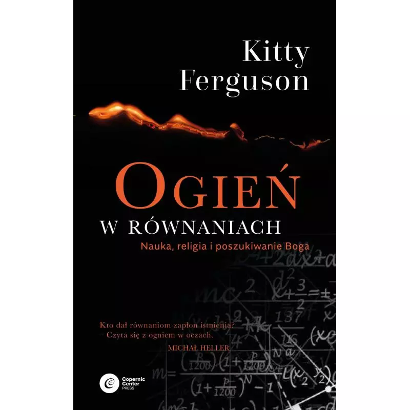 OGIEŃ W RÓWNANIACH NAUKA RELIGIA I POSZUKIWANIE BOGA Kitty Ferguson - Copernicus Center Press