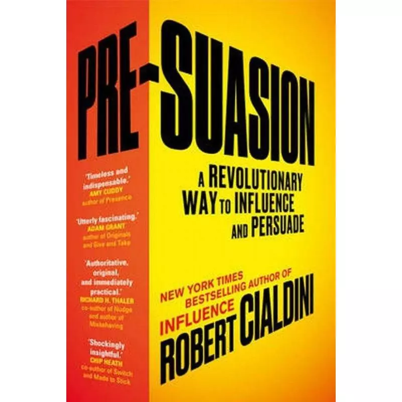 PRE-SUASION A REVOLUTIONARY WAY TO INFLUENCE AND PERSUADE Robert Cialdini - Random House