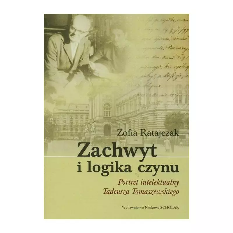 ZACHWYT I LOGIKA CZYNU PORTRET INTELEKTUALNY TADEUSZA TOMASZEWSKIEGO - Scholar