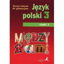 MIĘDZY NAMI 3 JĘZYK POLSKI ZESZYT ĆWICZEŃ 2 Agnieszka Łuczak - GWO