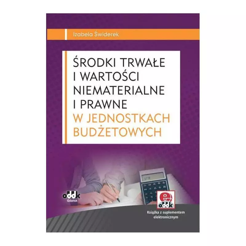 ŚRODKI TRWAŁE I WARTOŚCI NIEMATERIALNE I PRYWATNE W JEDNOSTKACH BUDŻETOWYCH Izabela Świderek - ODDK