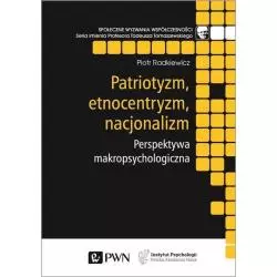 PATRIOTYZM, ETNOCENTRYZM, NACJONALIZM. PERSPEKTYWA MAKROPSYCHOLOGICZNA Piotr Radkiewicz - PWN