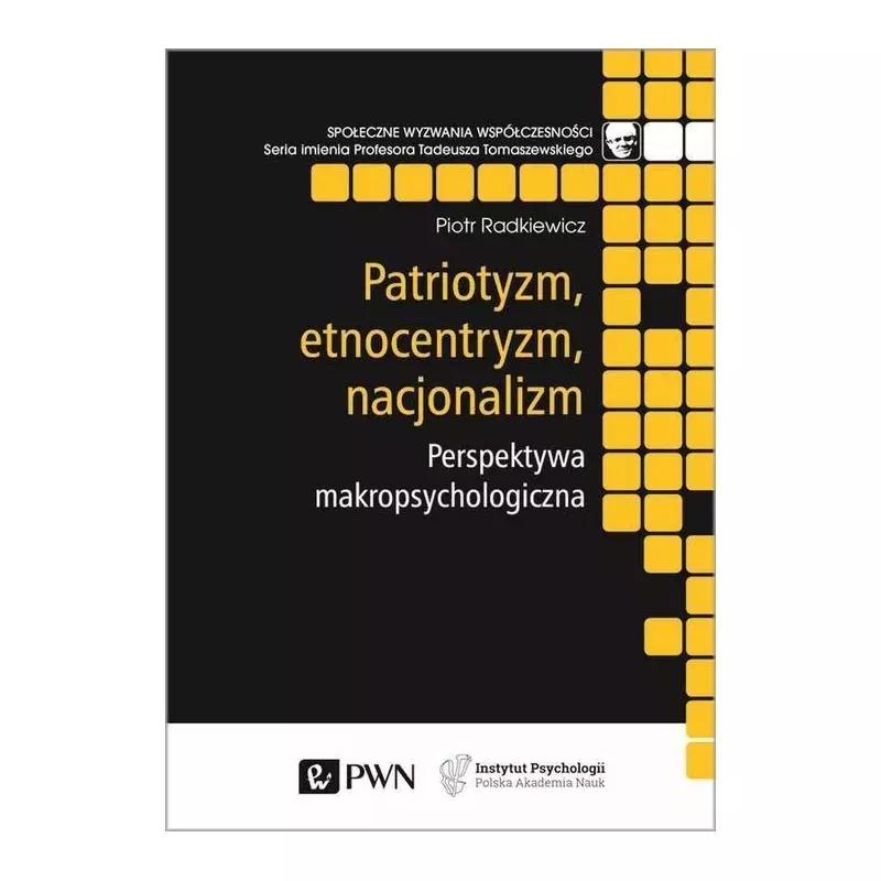 PATRIOTYZM, ETNOCENTRYZM, NACJONALIZM. PERSPEKTYWA MAKROPSYCHOLOGICZNA Piotr Radkiewicz - PWN