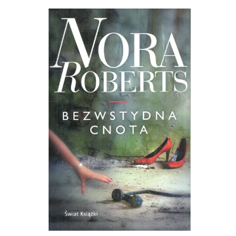 BEZWSTYDNA CNOT Nora Roberts - Świat Książki