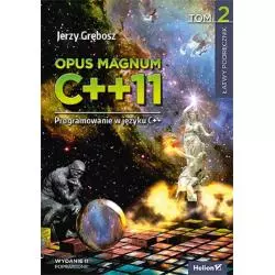 OPUS MAGNUM C++11 PROGRAMOWANIE W JĘZYKU C++ 2 Jerzy Grębosz - Helion