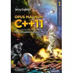 OPUS MAGNUM C++ 11 PROGRAMOWANIE W JĘZYKU C++ 1 Jerzy Grębosz - Helion