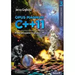 OPUS MAGNUM C++ 11 PROGRAMOWANIE W JĘZYKU C++ 3 Jerzy Grębosz - Helion