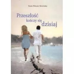 PRZESZŁOŚĆ KOŃCZY SIĘ DZISIAJ Beata Piliszek-Słowińska - Gaudium