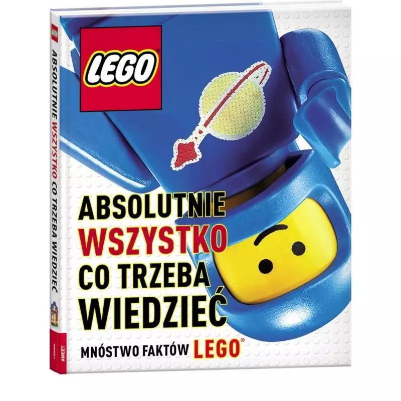 LEGO ABSOLUTNIE WSZYSTKO CO TRZEBA WIEDZIEĆ - Ameet