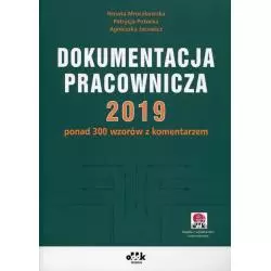 DOKUMENTACJA PRACOWNICZA 2019 PONAD 300 WZORÓW Z KOMENTARZEM Renata Mroczkowska, Patrycja Potocka, Agnieszka Jacewicz - ODDK
