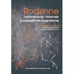 RODZINNE (RE)KONSTRUKCJE I TRANSMISJE W PERSPEKTYWIE BIOGRAFICZNEJ Karolina Kuryś-Sznycel - Wydawnictwo Naukowe UAM