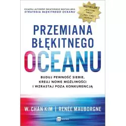 PRZEMIANA BŁĘKITNEGO OCEANU W. Chan Kim, Renee Mauborgne - MT Biznes