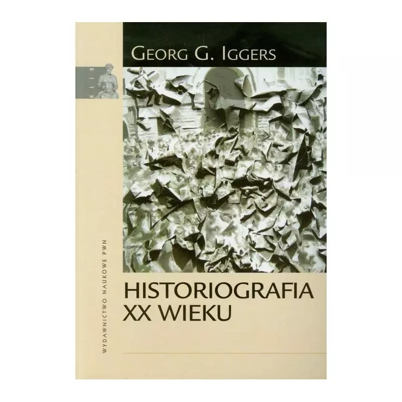 HISTORIOGRAFIA XX WIEKU Georg G. Iggers - Wydawnictwo Naukowe PWN